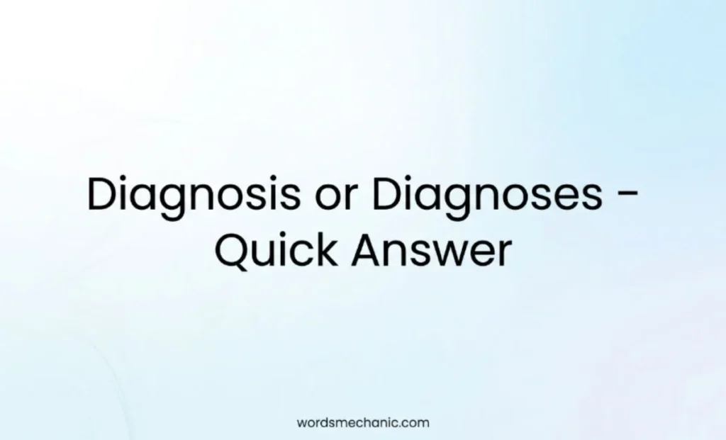 Diagnosis or Diagnoses  Quick Answer 