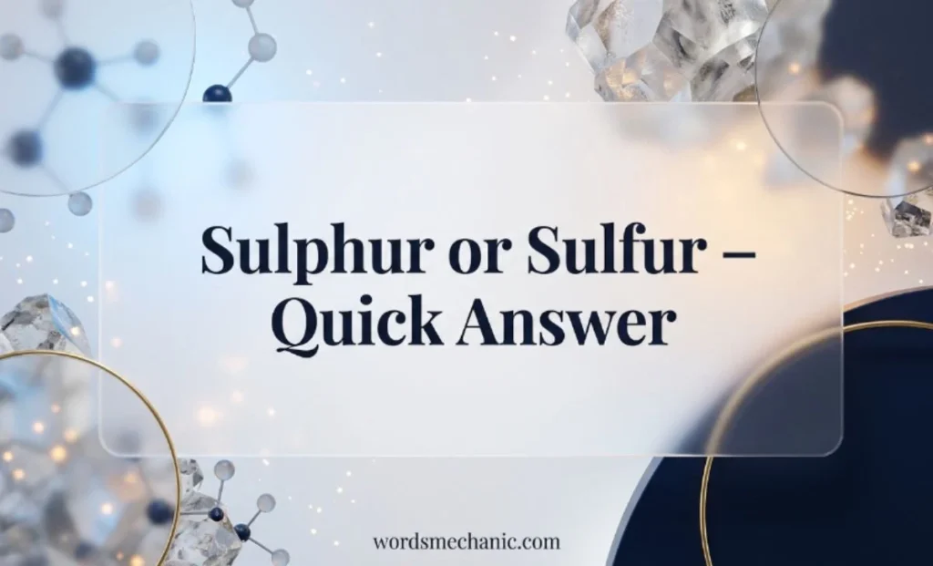 Sulphur or Sulfur Quick Answer