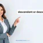descendent or descendant