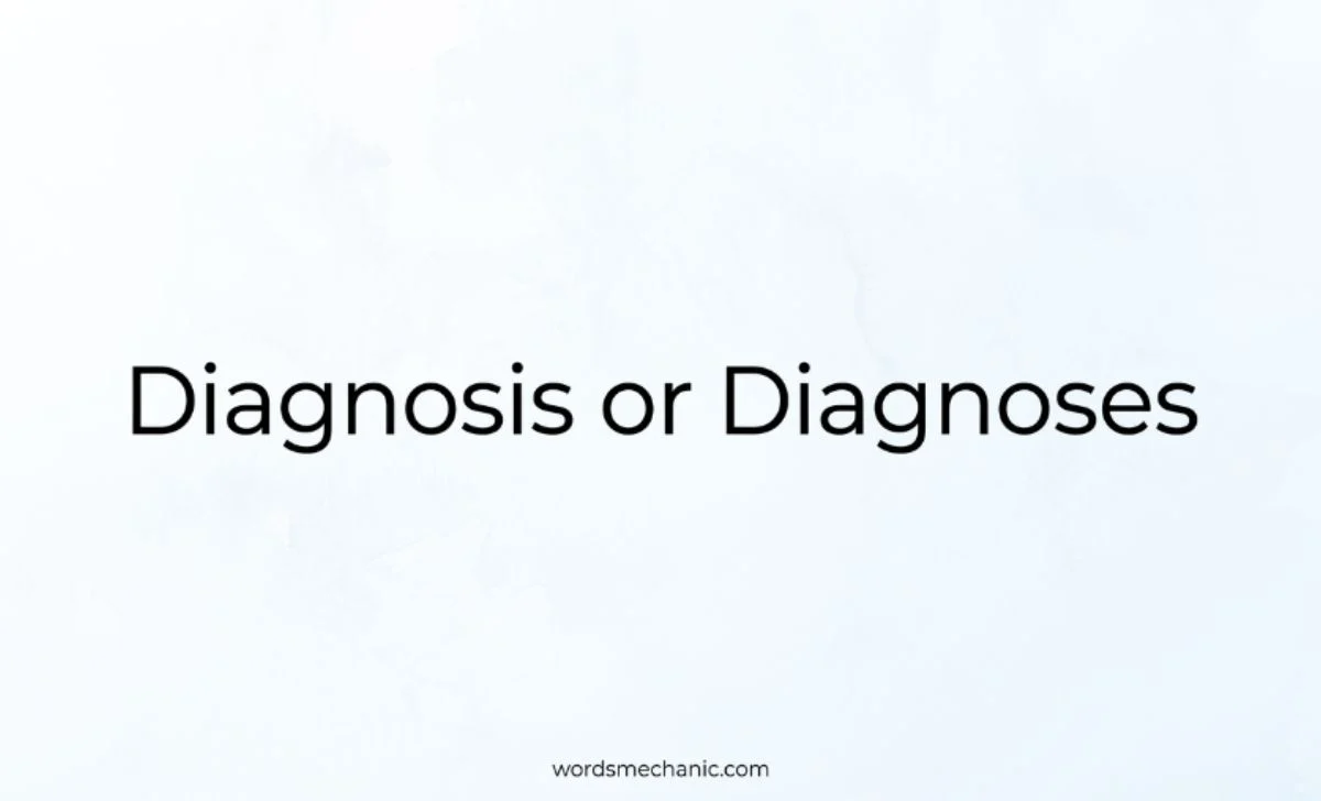 Diagnosis or Diagnoses