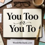 you too or you to